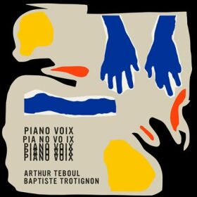 Piano Voix, 2024, Baptiste Trotignon et Arthur Teboul